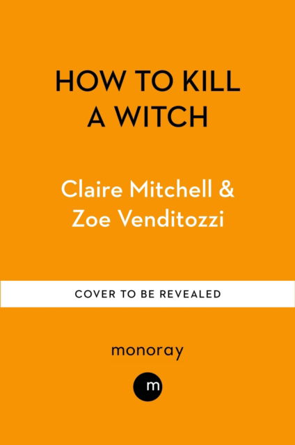 Cover for Claire Mitchell · HOW TO KILL A WITCH: A Guide For The Patriarchy (Hardcover Book) (2025)