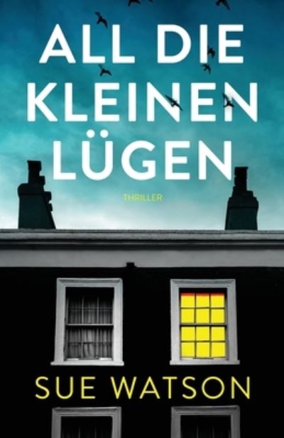 All die kleinen Lügen - Sue Watson - Kirjat - Storyfire Ltd - 9781803142883 - torstai 27. tammikuuta 2022