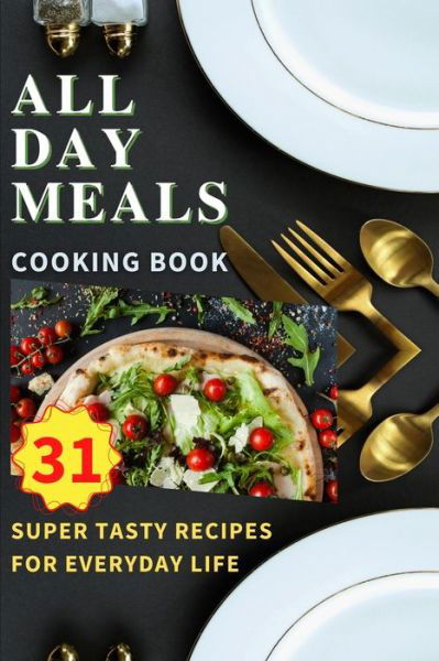 Cover for Kristian Knapp · All Day Meals COOKING BOOK: Easy to make recipes Cookbook with useful tips to Level Up Your Kitchen Game and to have Tasty Meals Every single day Appetizers, Desserts, Festive Dinners and much more (Paperback Book) (2021)