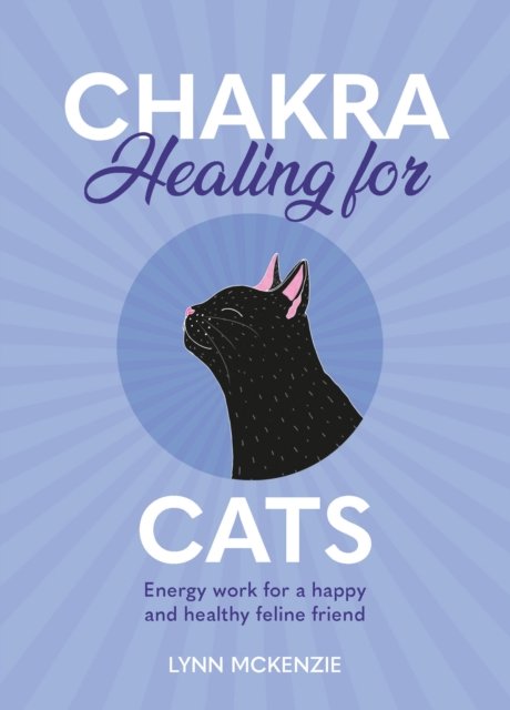 Cover for Lynn McKenzie · Chakra Healing for Cats: Energy work for a happy and healthy feline friends (Hardcover bog) (2022)
