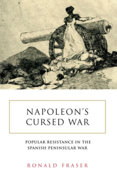 Cover for Ronald Fraser · Napoleon's Cursed War: Spanish Popular Resistance in the Peninsular War, 1808–14 (Paperback Book) (2023)