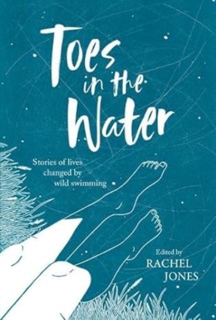 Cover for Toes In The Water: Stories of lives changed by wild swimming (Paperback Book) (2023)