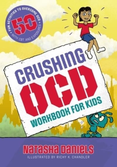 Cover for Natasha Daniels · Crushing OCD Workbook for Kids: 50 Fun Activities to Overcome OCD with CBT and Exposures (Paperback Book) [Illustrated edition] (2024)