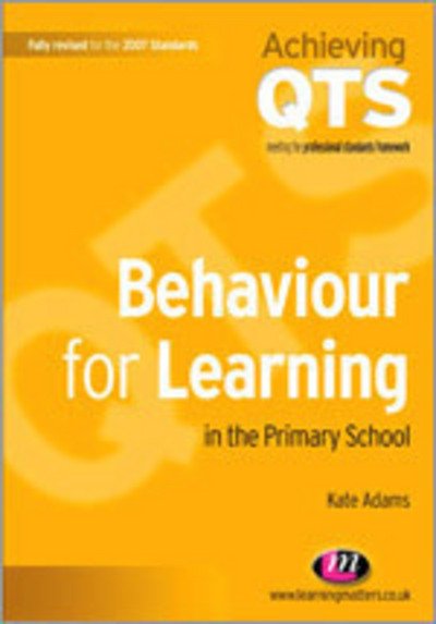 Cover for Kate Adams · Behaviour for Learning in the Primary School - Achieving QTS Series (Paperback Book) (2009)