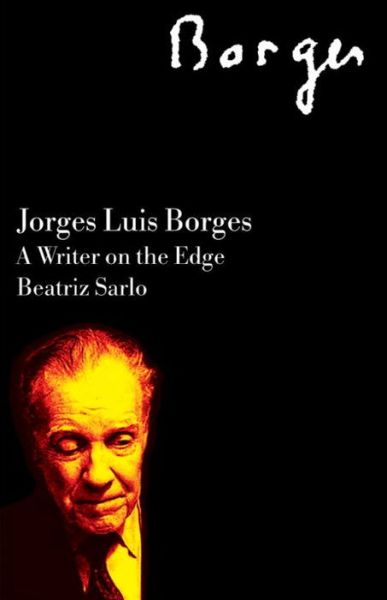 Cover for Beatriz Sarlo · Jorge Luis Borges: A Writer on the Edge - Critical Studies in Latin American and Iberian Culture (Paperback Book) (2007)