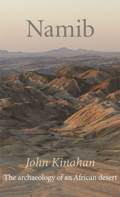 Namib: The archaeology of an African desert - Dr John Kinahan - Books - James Currey - 9781847012883 - January 21, 2022