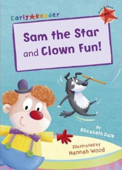 Sam the Star and Clown Fun!: (Red Early Reader) - Red Band - Elizabeth Dale - Livros - Maverick Arts Publishing - 9781848862883 - 28 de agosto de 2017