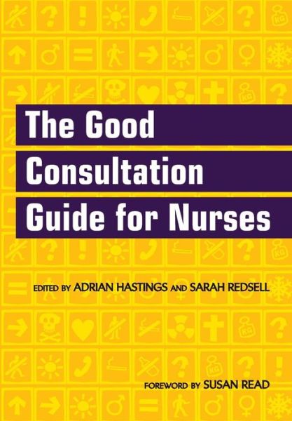The Good Consultation Guide for Nurses - Adrian Hastings - Books - Taylor & Francis Ltd - 9781857756883 - September 15, 2006