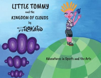 Cover for Nick Solonair · Little Tommy and the Kingdom of Clouds: Adventures in Sports and the Arts (Paperback Book) (2021)