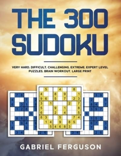Cover for Gabriel Ferguson · The 300 Sudoku Very Hard Difficult Challenging Extreme Expert Level Puzzles brain workout large print (Paperback Book) (2021)