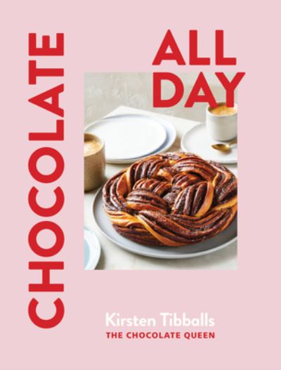 Cover for Kirsten Tibballs · Chocolate All Day: Recipes for indulgence - morning, noon and night (Hardcover Book) (2023)