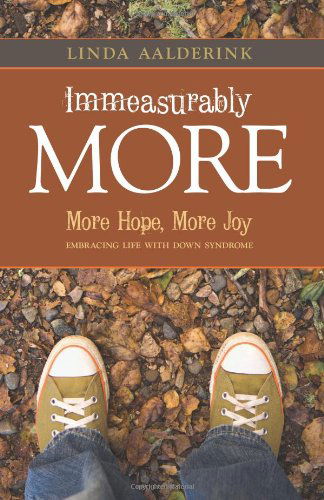 Cover for Linda Aalderink · Immeasurably More: More Hope, More Joy: Embracing Life with Down Syndrome (Paperback Book) (2012)