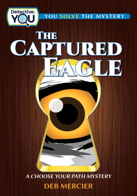 Cover for Deb Mercier · The Captured Eagle: A Choose Your Path Mystery - Detective: You (Hardcover Book) (2023)