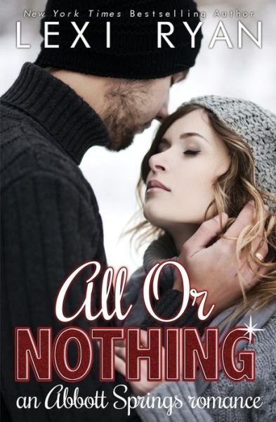 Cover for Lexi Ryan · All or Nothing: an Abbott Springs Romance (Taschenbuch) (2015)