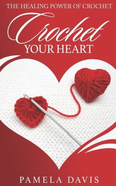 Cover for Pamela Ann Davis · Crochet Your Heart (Paperback Book) (2019)