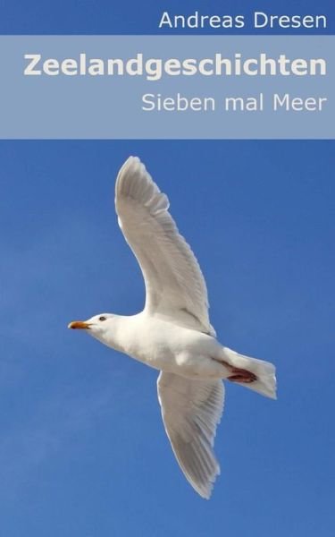 Cover for Andreas Dresen · Zeelandgeschichten - Sieben Mal Meer (Paperback Bog) (2017)