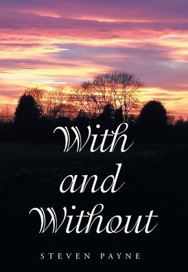 With and Without - Steven Payne - Books - Xlibris UK - 9781984591883 - July 15, 2021
