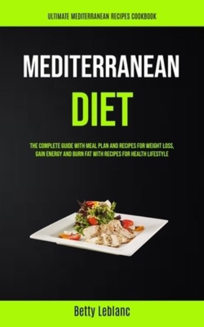 Mediterranean Diet - Betty Leblanc - Książki - Jason Thawne - 9781989749883 - 13 grudnia 2019