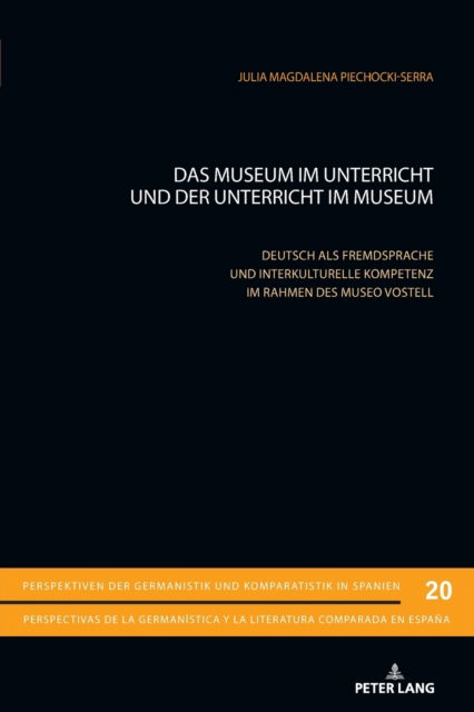 Das Museum im Unterricht und der Unterricht im Museum; Deutsch als Fremdsprache und interkulturelle Kompetenz im Rahmen des Museo Vostell : 20 - Julia Magdalena Piechocki-Serra - Kirjat - Peter Lang Publishing - 9783034344883 - perjantai 29. huhtikuuta 2022