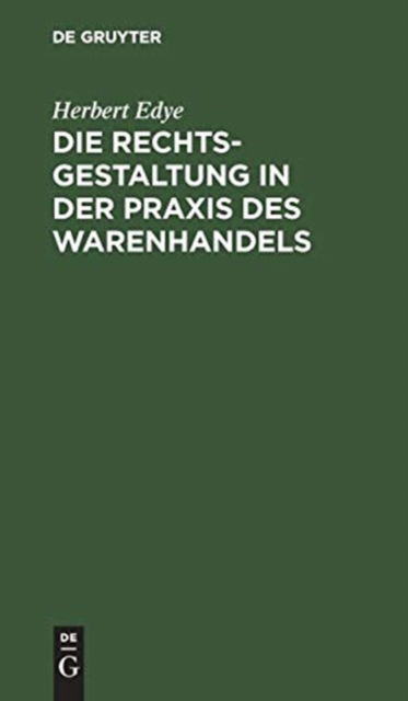 Cover for Herbert Edye · Die Rechtsgestaltung in der Praxis des Warenhandels (Book) (1960)