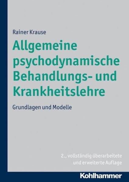 Cover for Rainer Krause · Allgemeine Psychodynamische Behandlungs- Und Krankheitslehre: Grundlagen Und Modelle (Hardcover Book) [German edition] (2012)