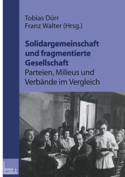 Solidargemeinschaft Und Fragmentierte Gesellschaft: Parteien, Milieus Und Verbande Im Vergleich: Festschrift Zum 60. Geburtstag Von Peter Loesche - Tobias Durr - Books - Vs Verlag Fur Sozialwissenschaften - 9783322997883 - July 3, 2012