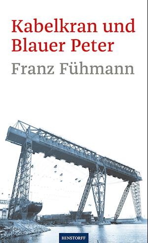 Kabelkran und Blauer Peter - Franz Fühmann - Libros - Hinstorff - 9783356024883 - 1 de marzo de 2024