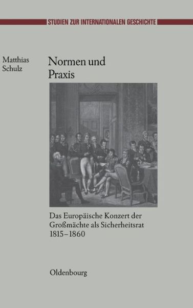 Cover for Matthias Schulz · Normen Und Praxis (Studien Zur Internationalen Geschichte) (German Edition) (Hardcover Book) [German edition] (2009)