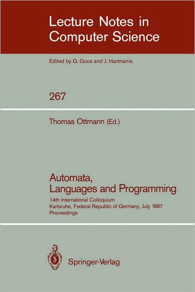 Cover for Thomas Ottmann · Automata, Languages and Programming: 14th International Colloquium, Karlsruhe, Federal Republic of Germany, July 13-17, 1987. Proceedings - Lecture Notes in Computer Science (Paperback Book) (1987)