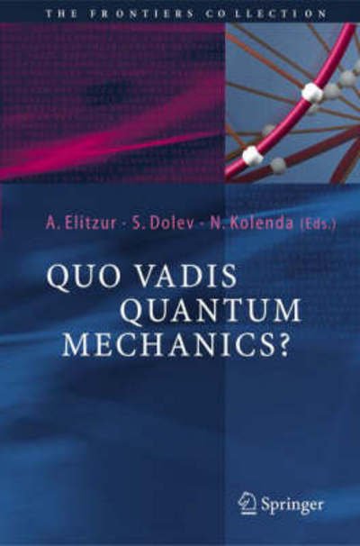 Cover for Avshalom C Elitzur · Quo Vadis Quantum Mechanics? - The Frontiers Collection (Gebundenes Buch) [2005 edition] (2005)