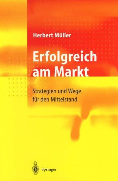 Cover for Herbert Muller · Erfolgreich Am Markt: Strategien Und Wege Fur Den Mittelstand (Hardcover Book) [1998 edition] (1998)