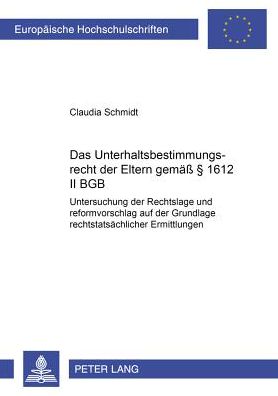 Cover for Claudia Schmidt · Das Unterhaltsbestimmungsrecht Der Eltern Gemaeß § 1612 II Bgb: Untersuchung Der Rechtslage Und Reformvorschlag Auf Der Grundlage Rechtstatsaechlicher Ermittlungen - Europaeische Hochschulschriften Recht (Taschenbuch) [German edition] (2003)