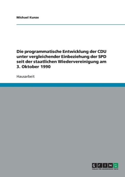 Cover for Michael Kunze · Die programmatische Entwicklung der CDU unter vergleichender Einbeziehung der SPD seit der staatlichen Wiedervereinigung am 3. Oktober 1990 (Paperback Book) [German edition] (2007)