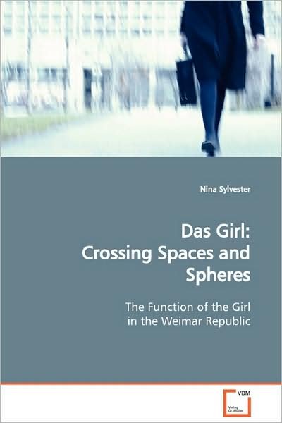 Cover for Nina Sylvester · Das Girl: Crossing Spaces and Spheres: the Function of the Girl in the Weimar Republic (Paperback Book) (2009)