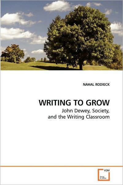 Cover for Nahal Rodieck · Writing to Grow: John Dewey, Society, and the Writing Classroom (Pocketbok) (2010)