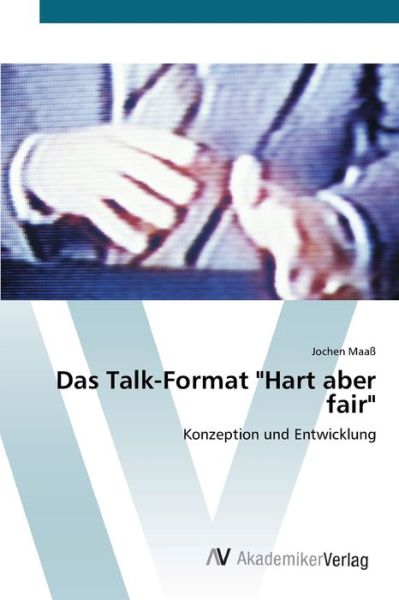 Das Talk-Format "Hart aber fair" - Maaß - Books -  - 9783639404883 - May 4, 2012