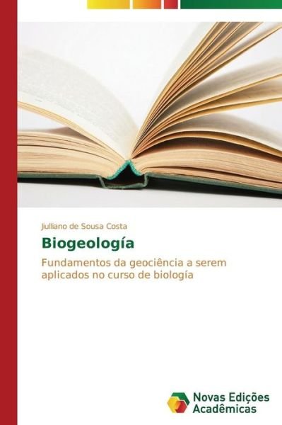 Cover for Jiulliano De Sousa Costa · Biogeología: Fundamentos Da Geociência a Serem Aplicados No Curso De Biología (Paperback Bog) [Portuguese edition] (2014)