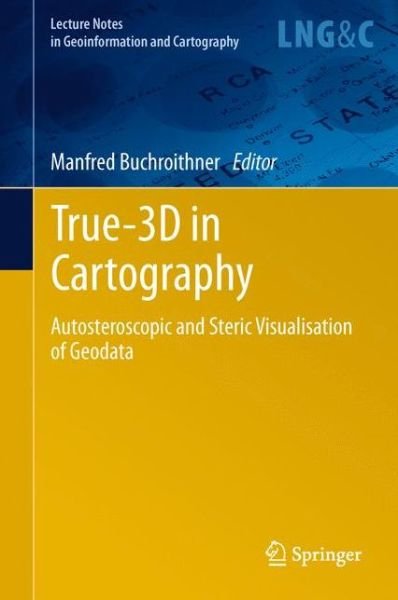Cover for Manfred Buchroithner · True-3D in Cartography: Autostereoscopic and Solid Visualisation of Geodata - Lecture Notes in Geoinformation and Cartography (Pocketbok) [2012 edition] (2014)
