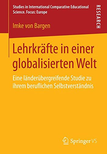 Cover for Imke Von Bargen · Lehrkrafte in Einer Globalisierten Welt: Eine Landerubergreifende Studie Zu Ihrem Beruflichen Selbstverstandnis - Studien Zur International Vergleichenden Erziehungswissensch (Paperback Book) [2014 edition] (2014)