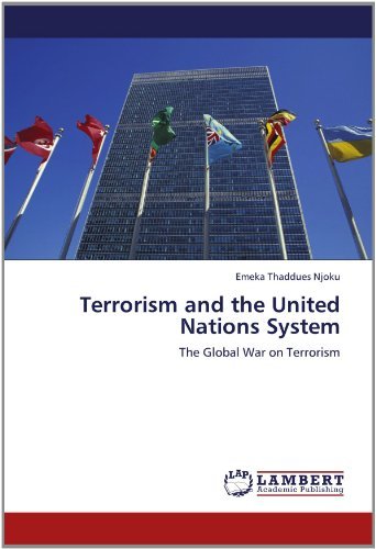 Terrorism and the United Nations System: the Global War on Terrorism - Emeka  Thaddues Njoku - Books - LAP LAMBERT Academic Publishing - 9783659118883 - June 18, 2012