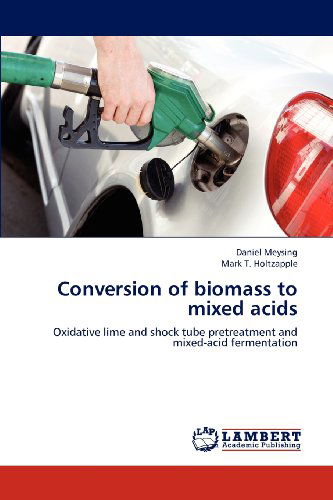 Cover for Mark T. Holtzapple · Conversion of Biomass to Mixed Acids: Oxidative Lime and Shock Tube Pretreatment and Mixed-acid Fermentation (Paperback Book) (2012)