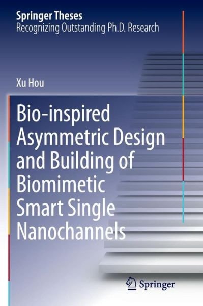 Cover for Xu Hou · Bio-inspired Asymmetric Design and Building of Biomimetic Smart Single Nanochannels - Springer Theses (Taschenbuch) [Softcover reprint of the original 1st ed. 2013 edition] (2016)