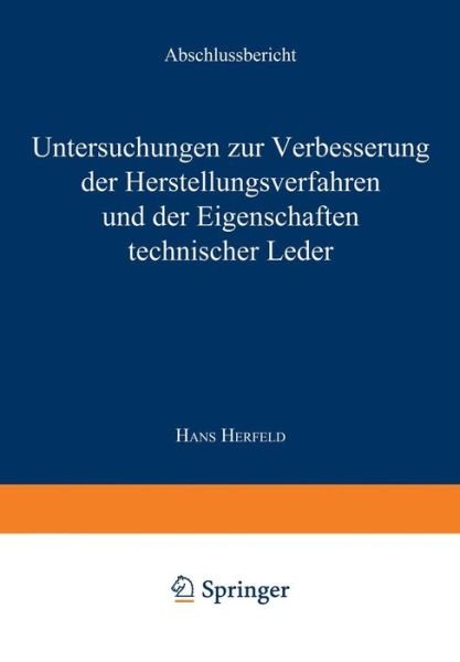 Cover for Hans Herfeld · Untersuchungen Zur Verbesserung Der Herstellungsverfahren Und Der Eigenschaften Technischer Leder: Abschlussbericht - Forschungsberichte Des Landes Nordrhein-Westfalen (Paperback Book) [1970 edition] (1970)