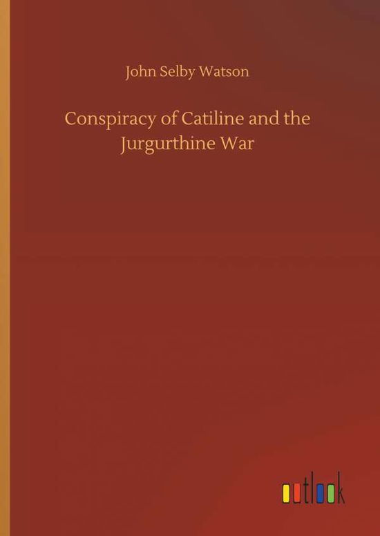 Cover for John Selby Watson · Conspiracy of Catiline and the Jurgurthine War (Hardcover Book) (2018)