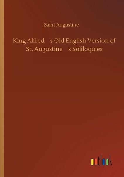 King Alfred's Old English Ver - Augustine - Bücher -  - 9783734077883 - 25. September 2019