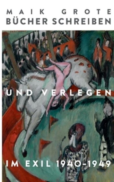 Cover for Maik Grote · Bücher schreiben und verlegen im Exil 1940-1949 (Paperback Book) (2023)