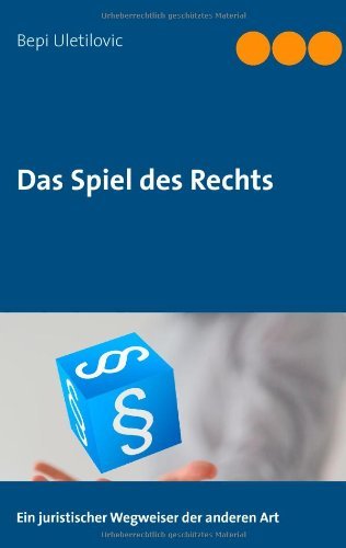 Cover for Bepi Uletilovic · Das Spiel des Rechts: Ein juristischer Wegweiser der anderen Art (Paperback Book) [German edition] (2014)