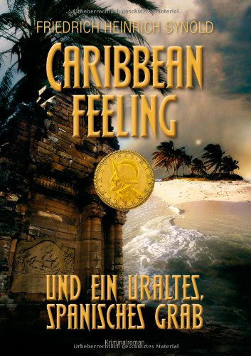 Cover for Friedrich Heinrich Synold · Caribbean feeling und ein uraltes, spanisches Grab (Paperback Book) [German edition] (2014)