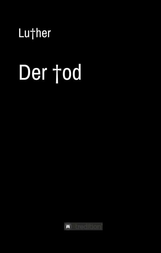 Der Tod - Luther - Books -  - 9783743961883 - October 12, 2017