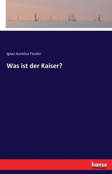 Cover for Fessler · Was ist der Kaiser? (Book) (2017)